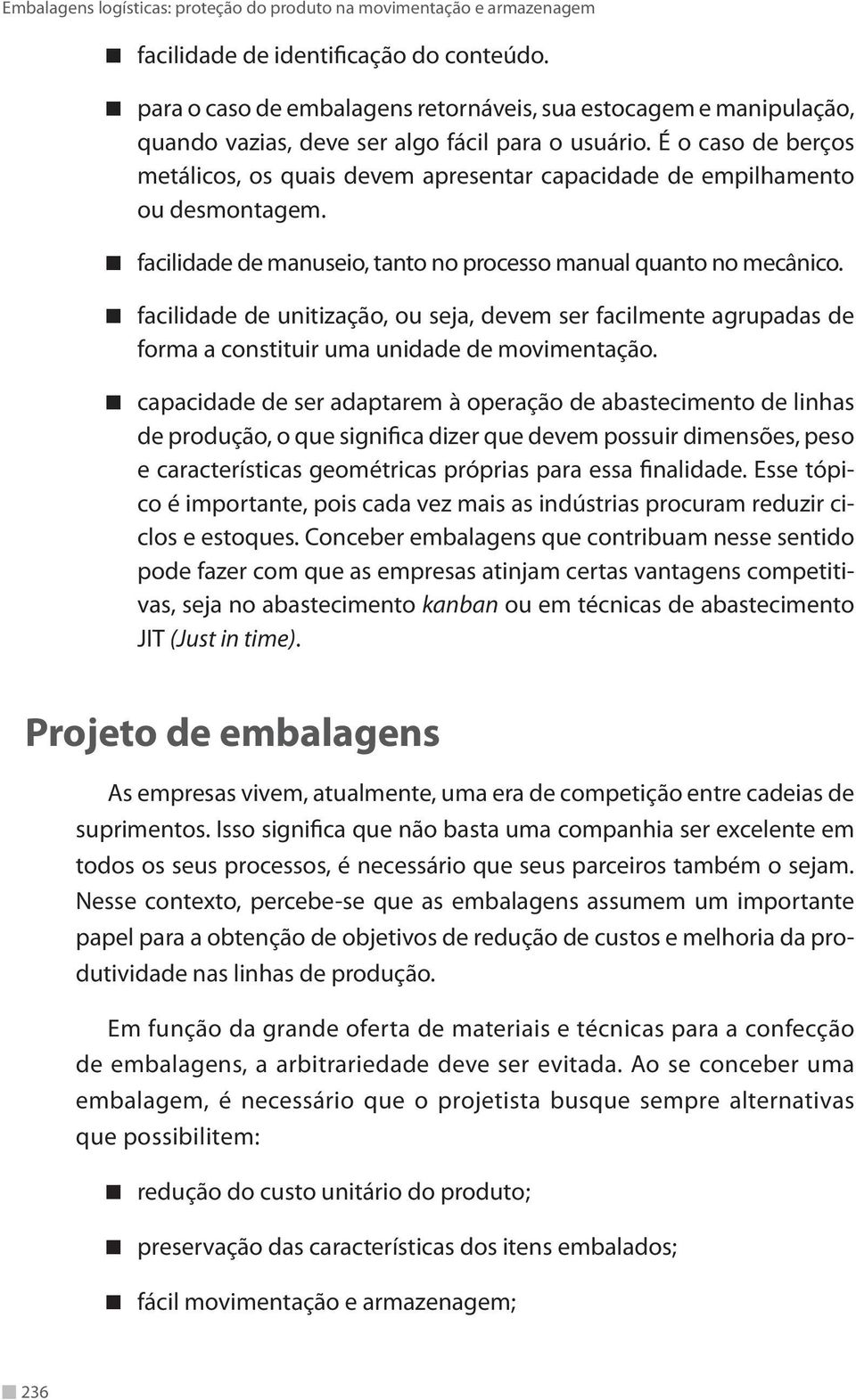 facilidade de unitização, ou seja, devem ser facilmente agrupadas de forma a constituir uma unidade de movimentação.