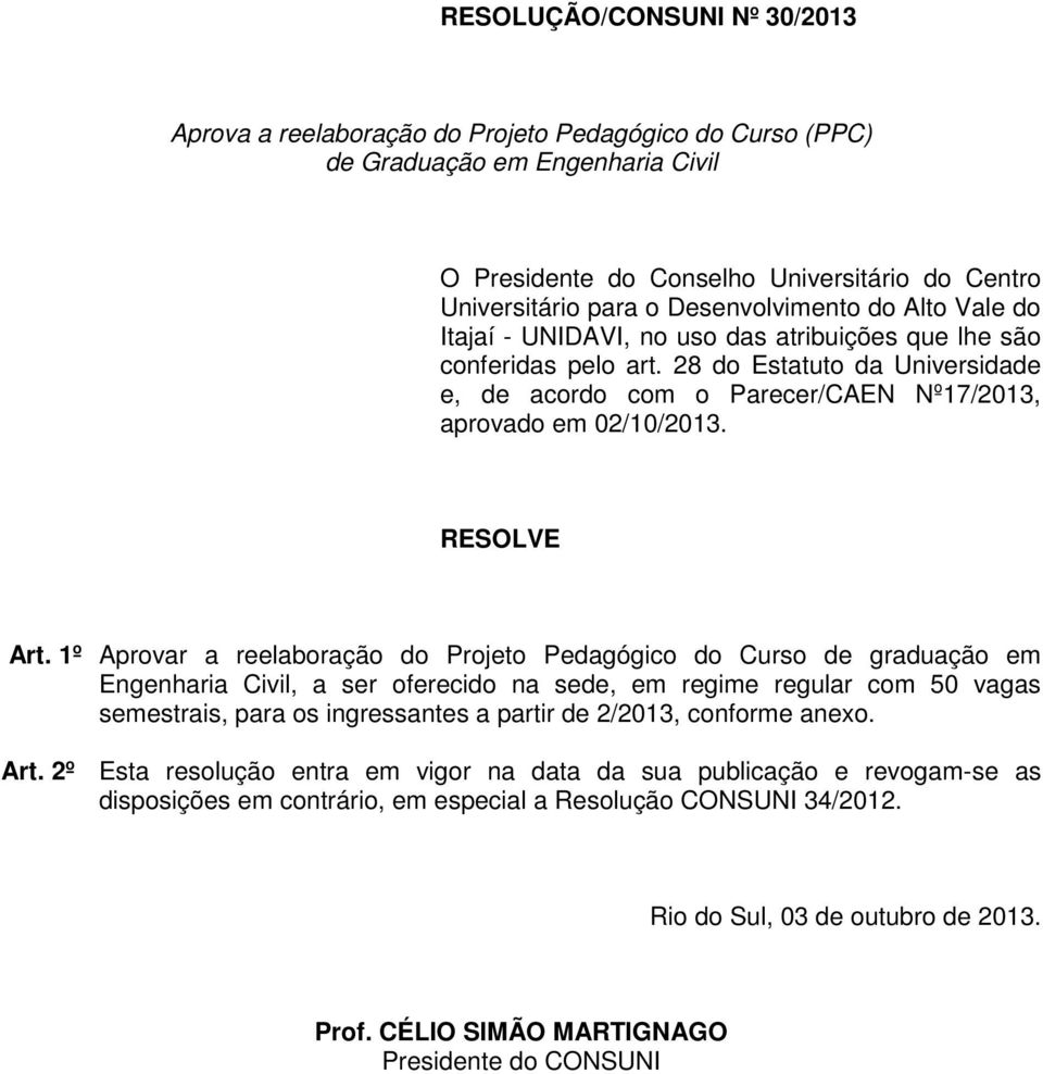 28 do Estatuto da Universidade e, de acordo com o Parecer/CAEN Nº17/2013, aprovado em 02/10/2013. RESOLVE Art.