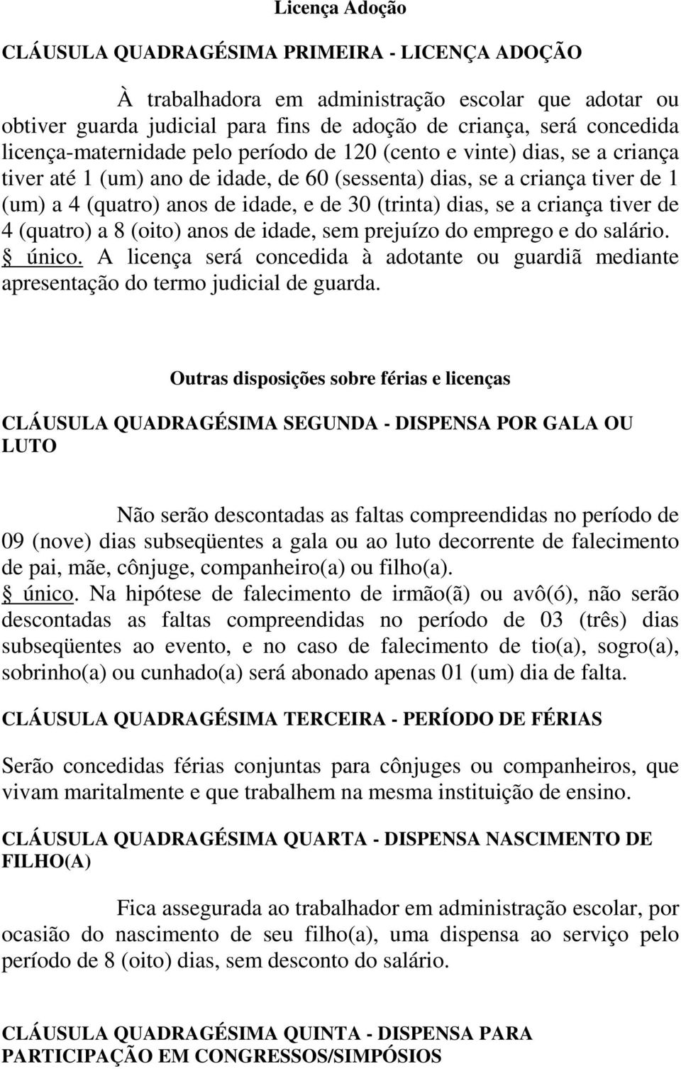 (trinta) dias, se a criança tiver de 4 (quatro) a 8 (oito) anos de idade, sem prejuízo do emprego e do salário. único.