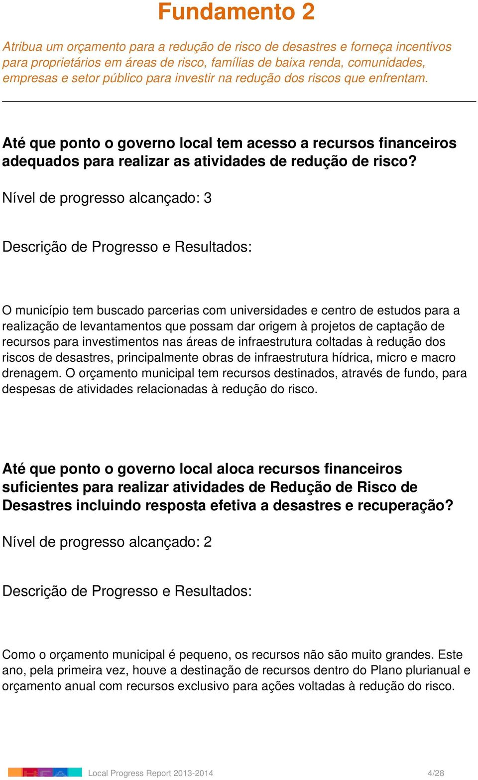 O município tem buscado parcerias com universidades e centro de estudos para a realização de levantamentos que possam dar origem à projetos de captação de recursos para investimentos nas áreas de