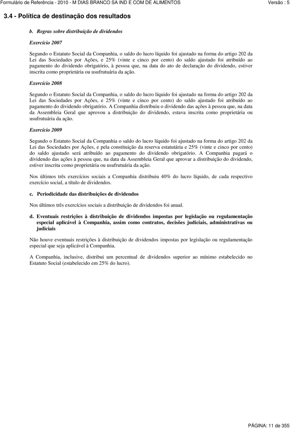 (vinte e cinco por cento) do saldo ajustado foi atribuído ao pagamento do dividendo obrigatório, à pessoa que, na data do ato de declaração do dividendo, estiver inscrita como proprietária ou