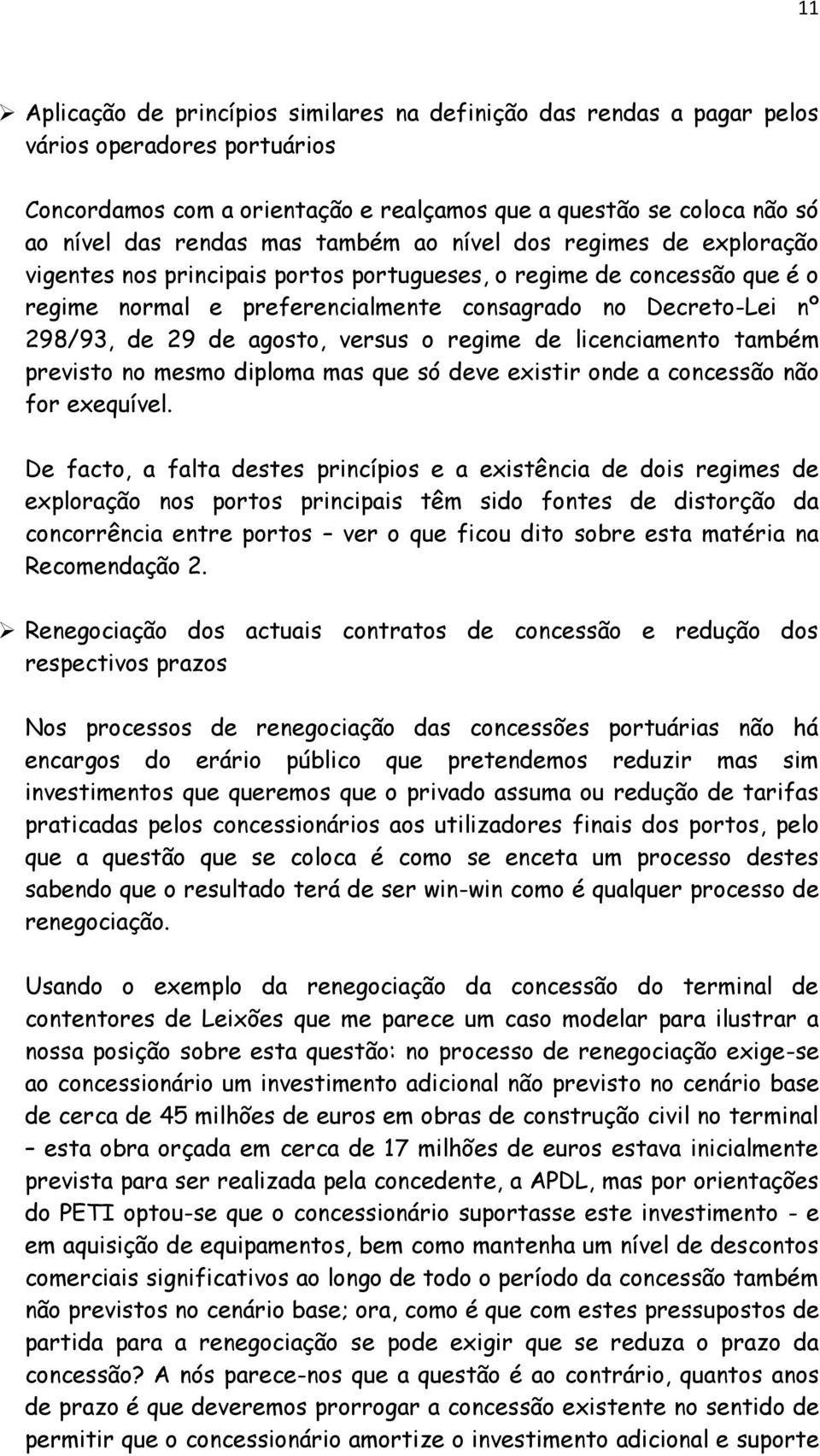 agosto, versus o regime de licenciamento também previsto no mesmo diploma mas que só deve existir onde a concessão não for exequível.