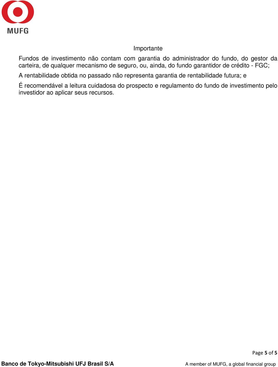 rentabilidade obtida no passado não representa garantia de rentabilidade futura; e É recomendável a