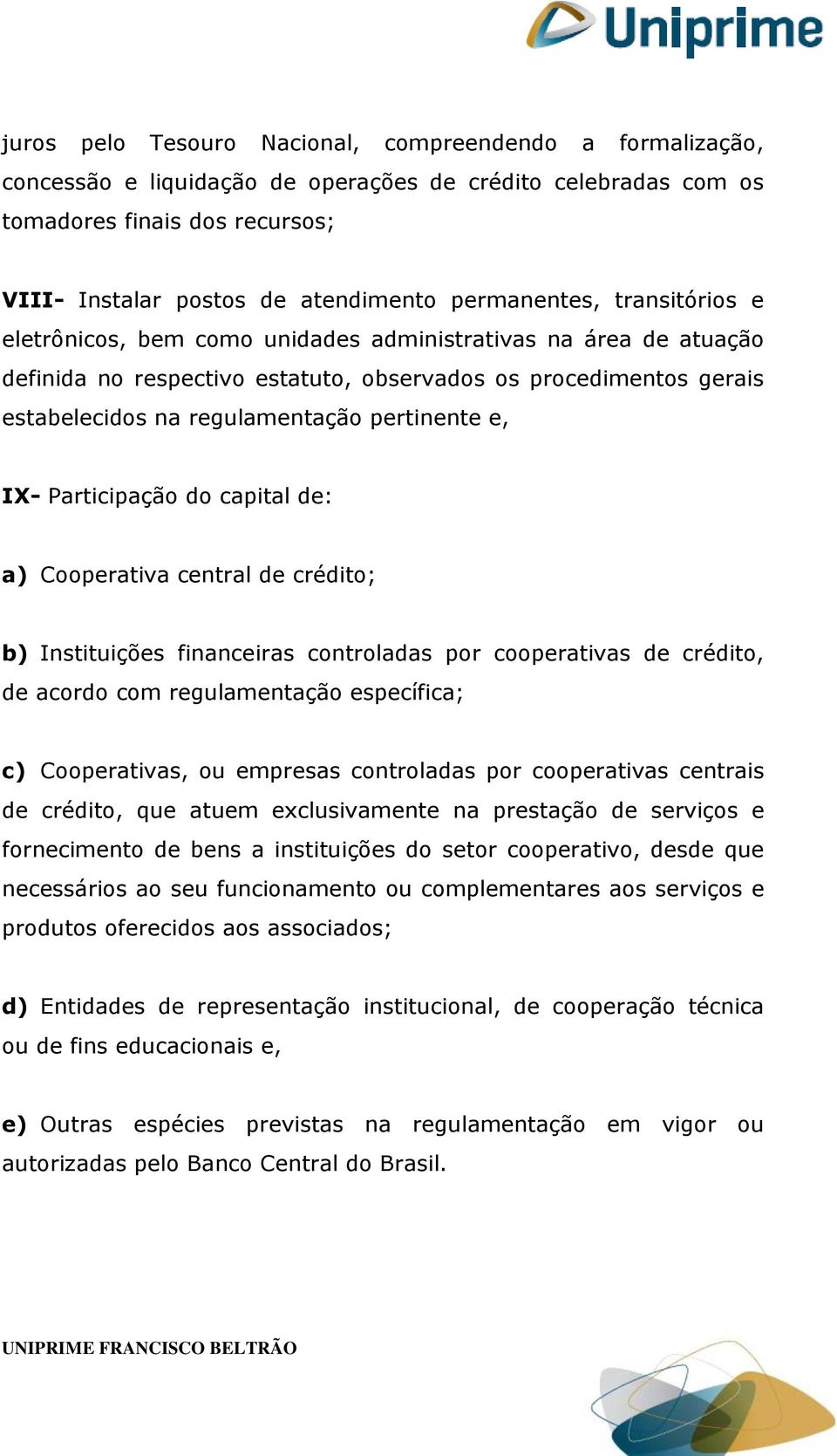 pertinente e, IX- Participação do capital de: a) Cooperativa central de crédito; b) Instituições financeiras controladas por cooperativas de crédito, de acordo com regulamentação específica; c)