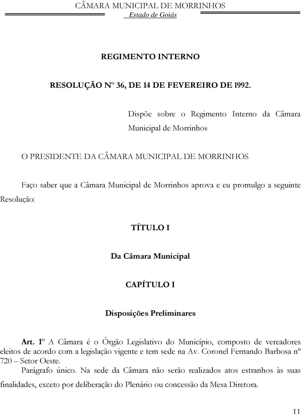 Morrinhos aprova e eu promulgo a seguinte TÍTULO I Da Câmara Municipal CAPÍTULO I Disposições Preliminares Art.