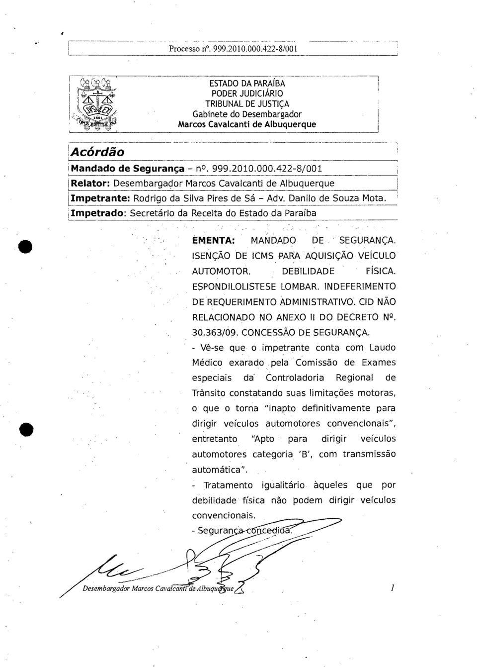 ; Impetrado: Secretário da Receita do Estado da Paraíba EMENTA: MANDADO DE SEGURANÇA. ISENÇÃO DE ICMS PARA AQUISIÇÃO VEÍCULO AUTOMOTOR. DEBILIDADE FÍSICA. ESPONDILOLISTESE LOMBAR.