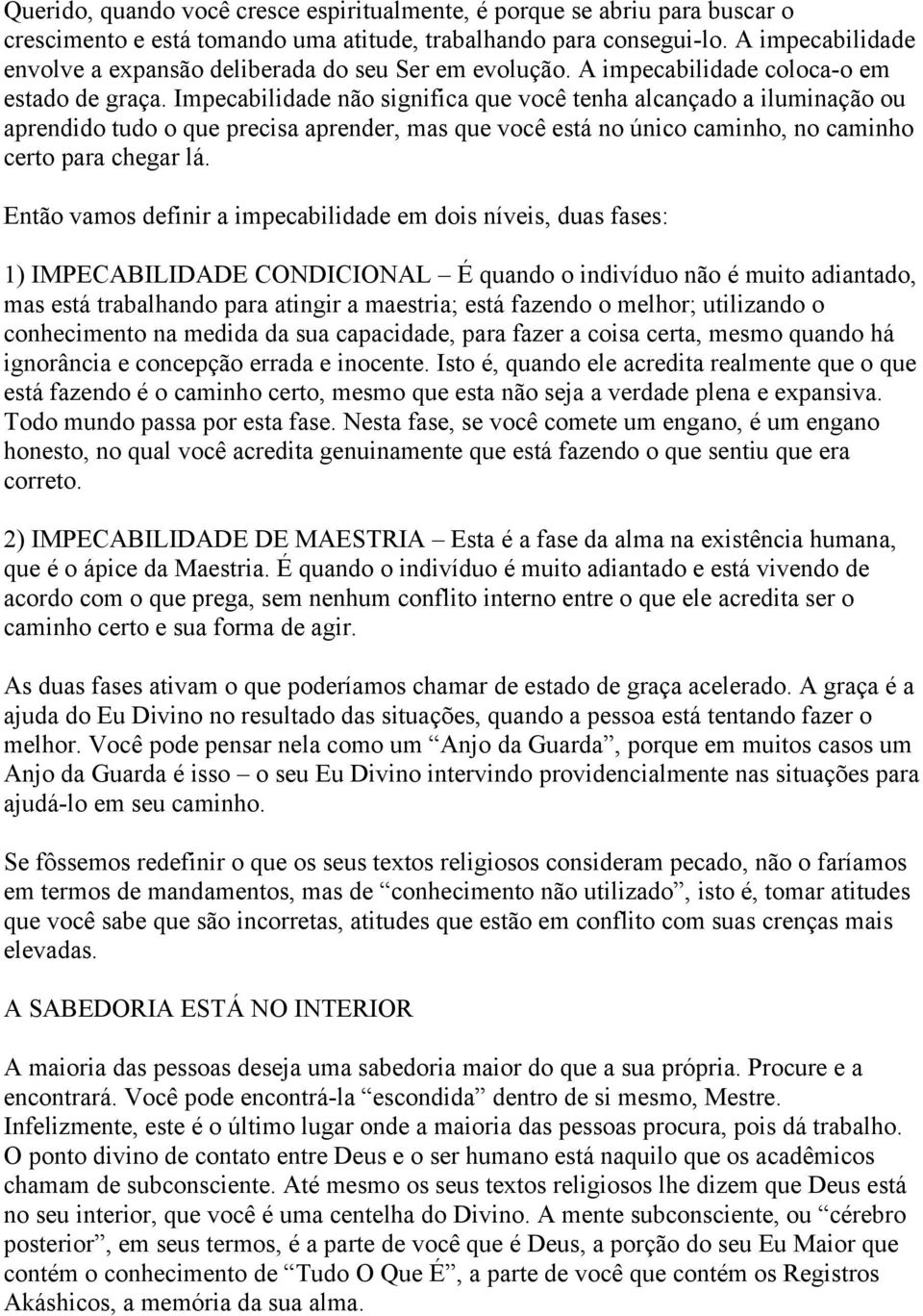 Impecabilidade não significa que você tenha alcançado a iluminação ou aprendido tudo o que precisa aprender, mas que você está no único caminho, no caminho certo para chegar lá.