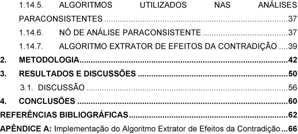 .. 39 2. METODOLOGIA... 42 3. RESULTADOS E DISCUSSÕES... 50 3.1. DISCUSSÃO... 56 4.