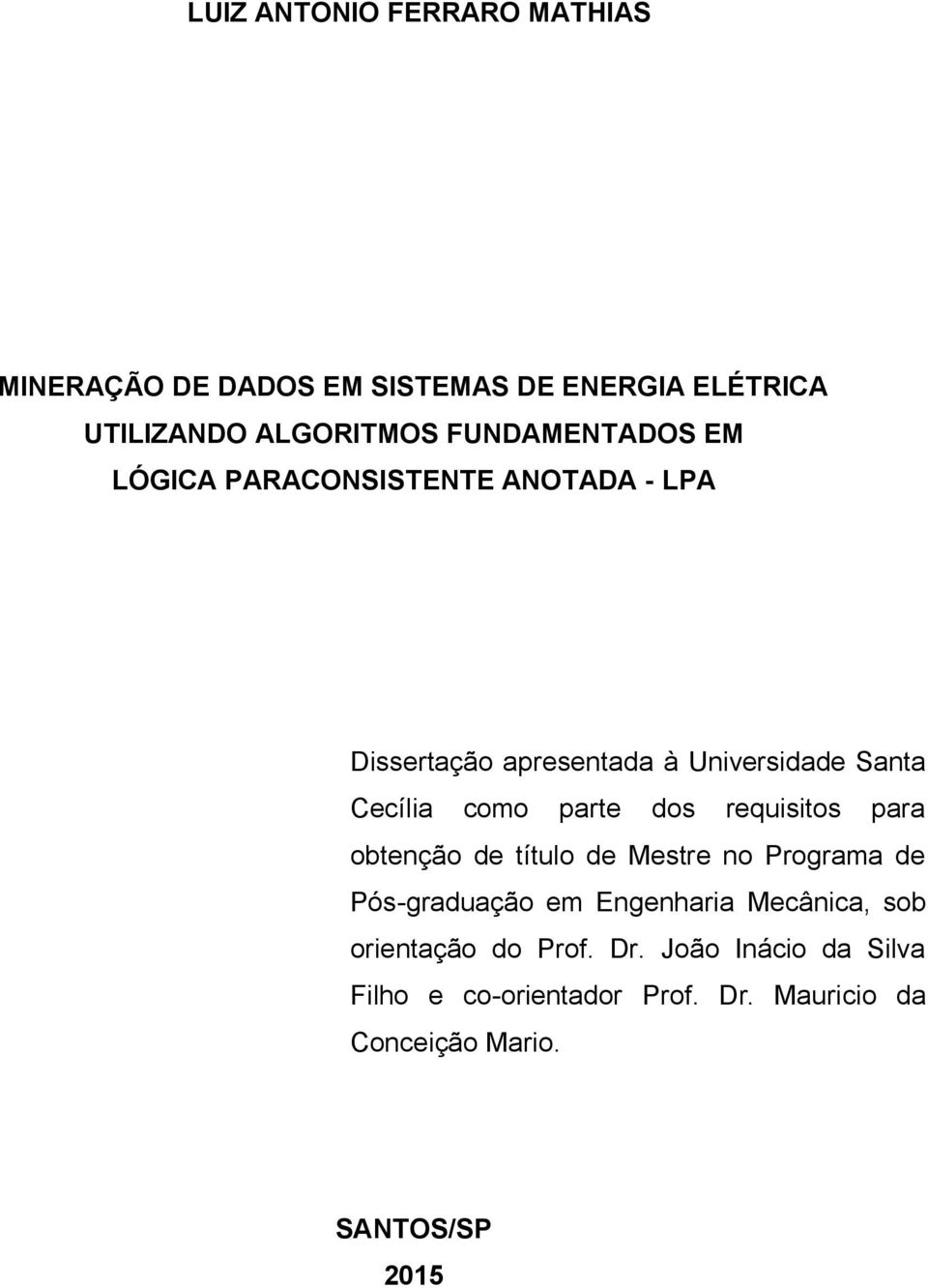 parte dos requisitos para obtenção de título de Mestre no Programa de Pós-graduação em Engenharia Mecânica, sob