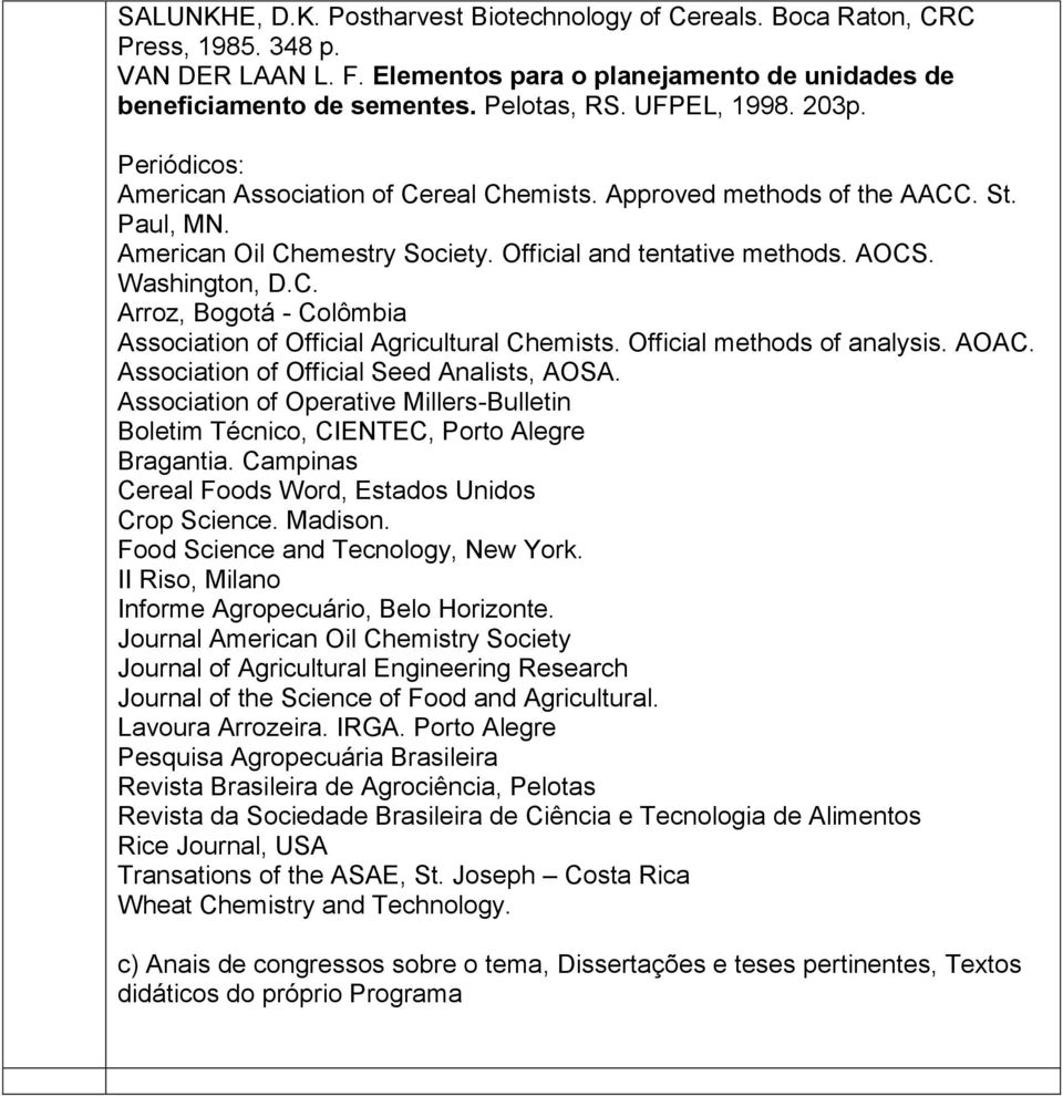 C. Arroz, Bogotá - Colômbia Association of Official Agricultural Chemists. Official methods of analysis. AOAC. Association of Official Seed Analists, AOSA.