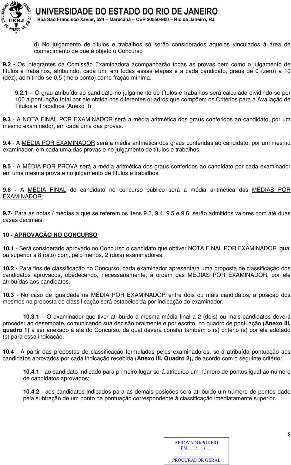 a 10 (dez), admitindo-se 0,5 (meio ponto) como fração mínima. 9.2.