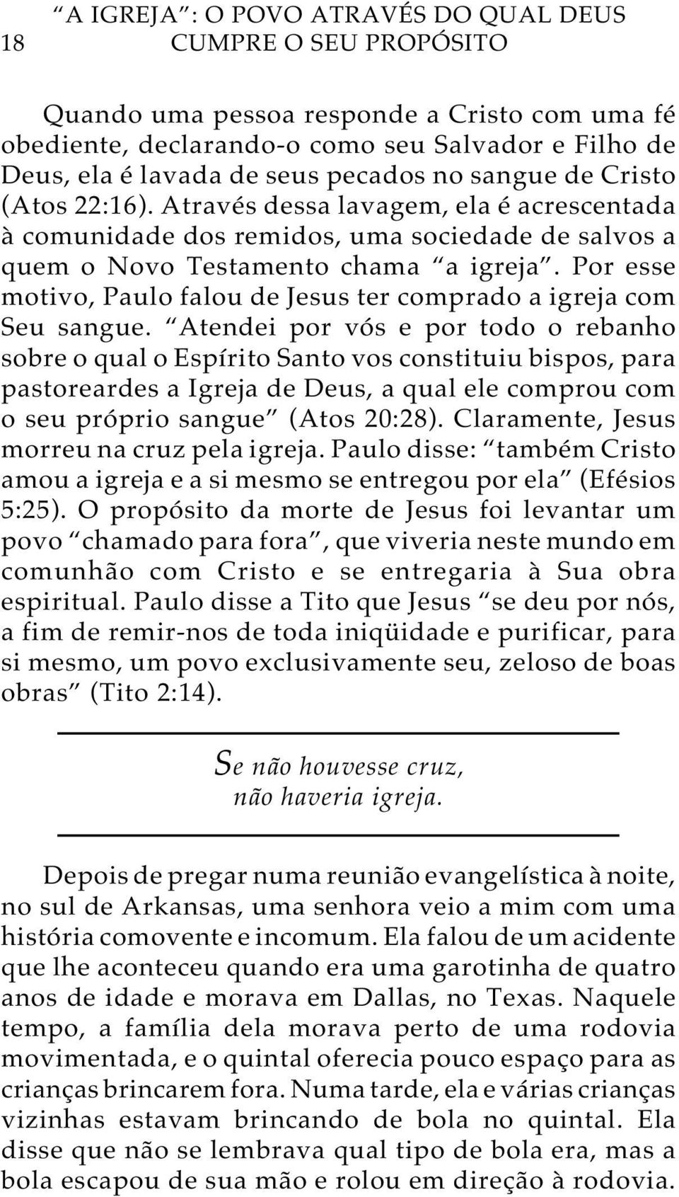 Por esse motivo, Paulo falou de Jesus ter comprado a igreja com Seu sangue.