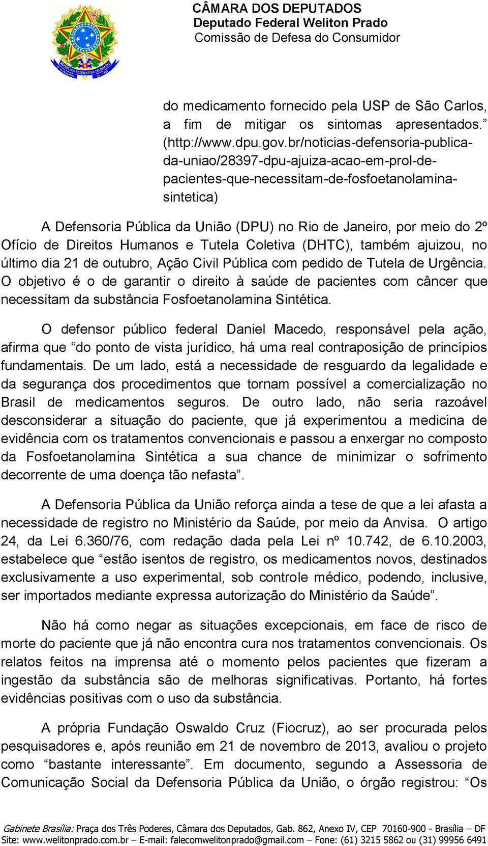 Ofício de Direitos Humanos e Tutela Coletiva (DHTC), também ajuizou, no último dia 21 de outubro, Ação Civil Pública com pedido de Tutela de Urgência.