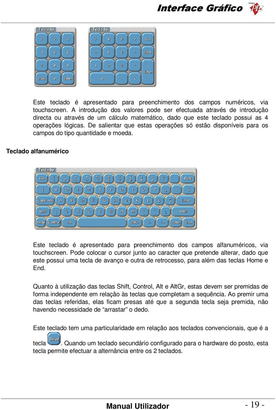 De salientar que estas operações só estão disponíveis para os campos do tipo quantidade e moeda.