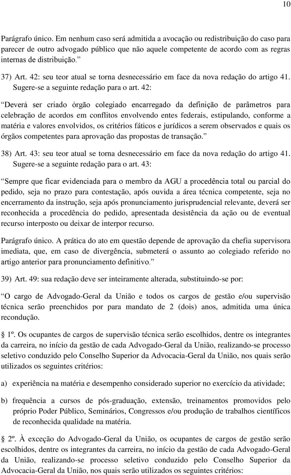 42: Deverá ser criado órgão colegiado encarregado da definição de parâmetros para celebração de acordos em conflitos envolvendo entes federais, estipulando, conforme a matéria e valores envolvidos,