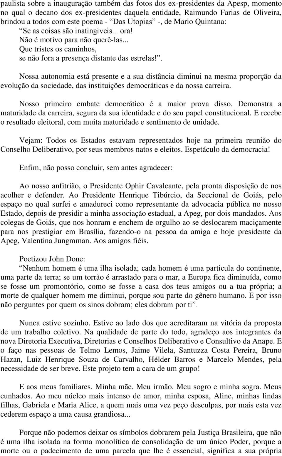 . Nossa autonomia está presente e a sua distância diminui na mesma proporção da evolução da sociedade, das instituições democráticas e da nossa carreira.