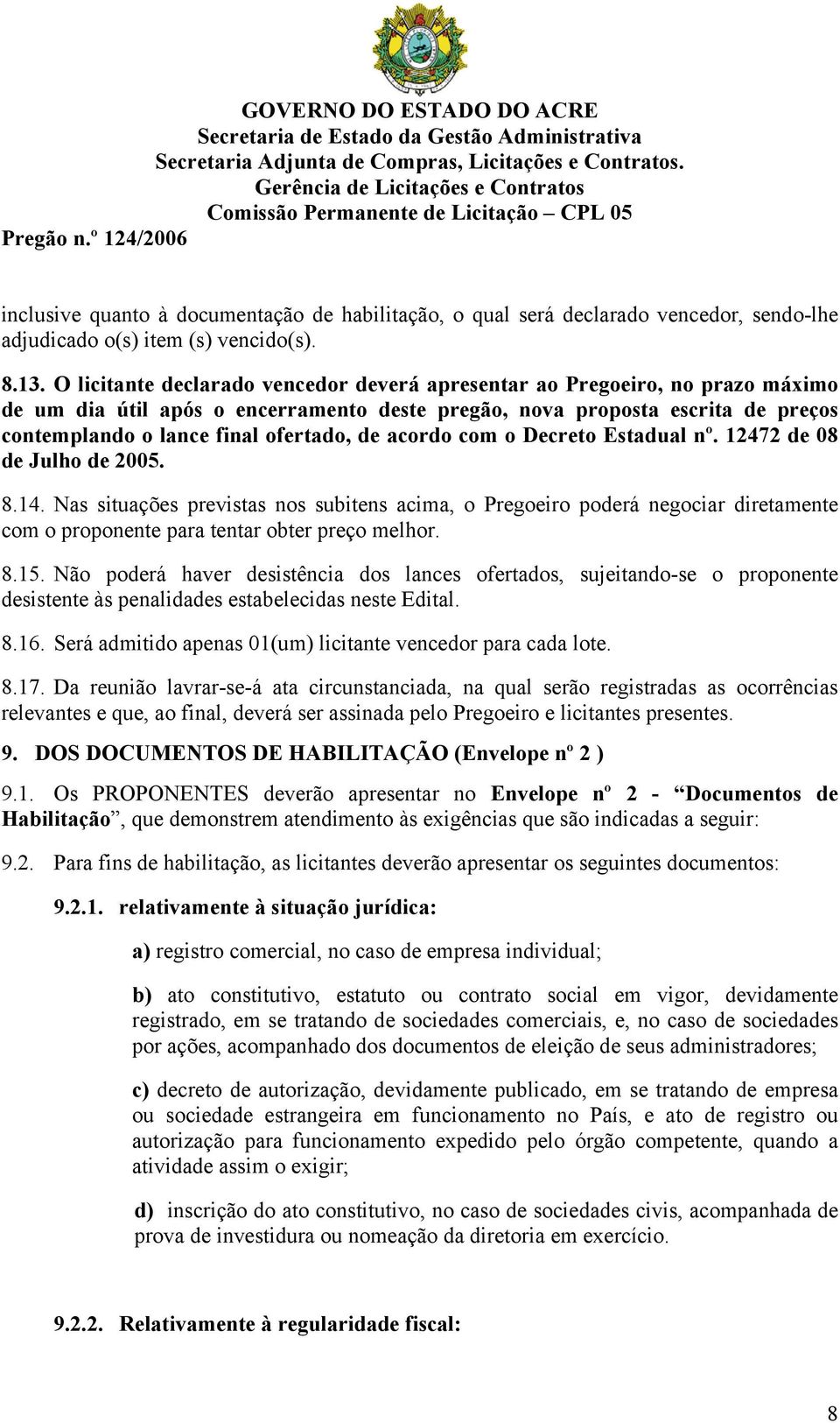 acordo com o Decreto Estadual nº. 12472 de 08 de Julho de 2005. 8.14.