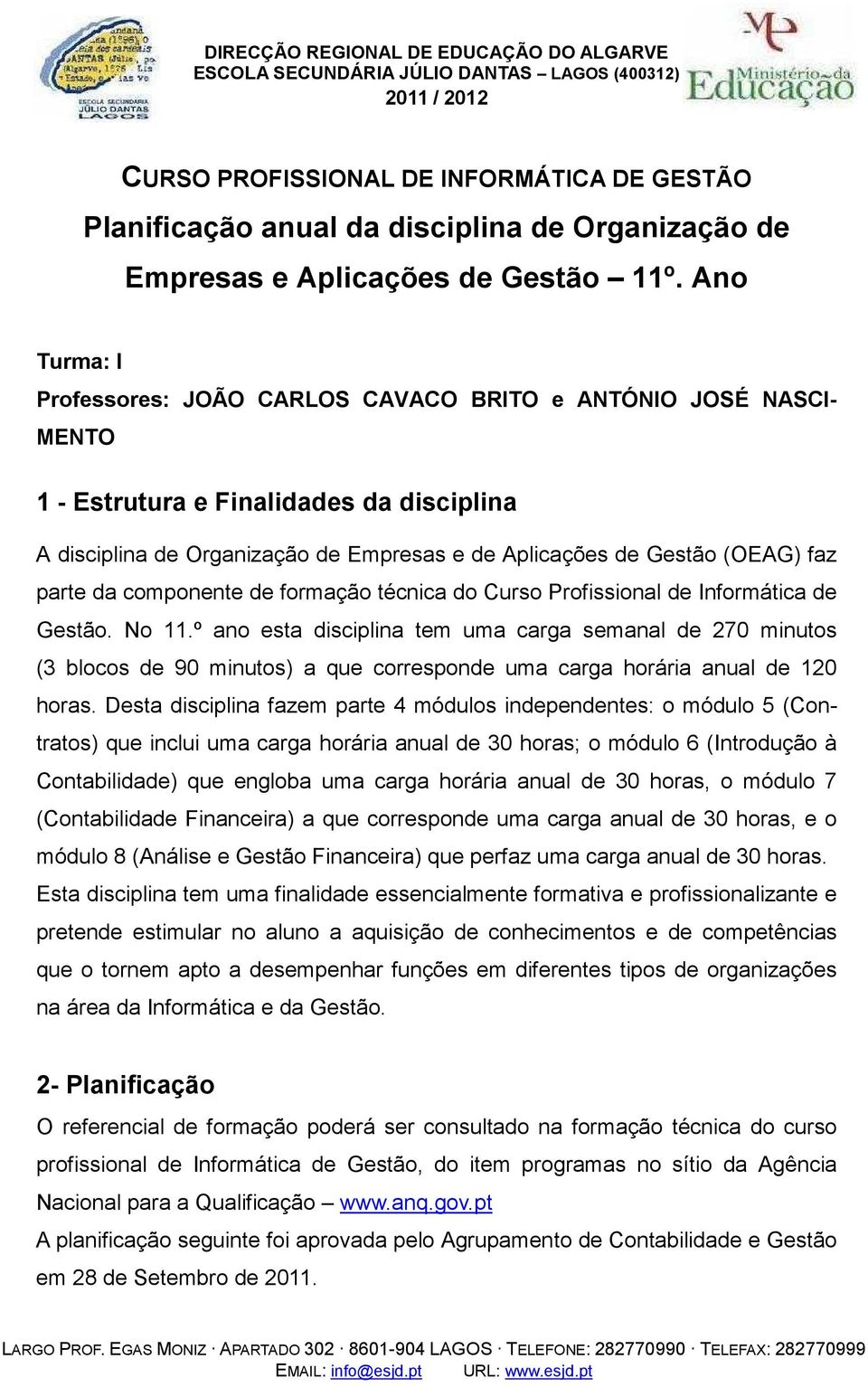 parte da componente de formação técnica do Curso Profissional de Informática de Gestão. No 11.