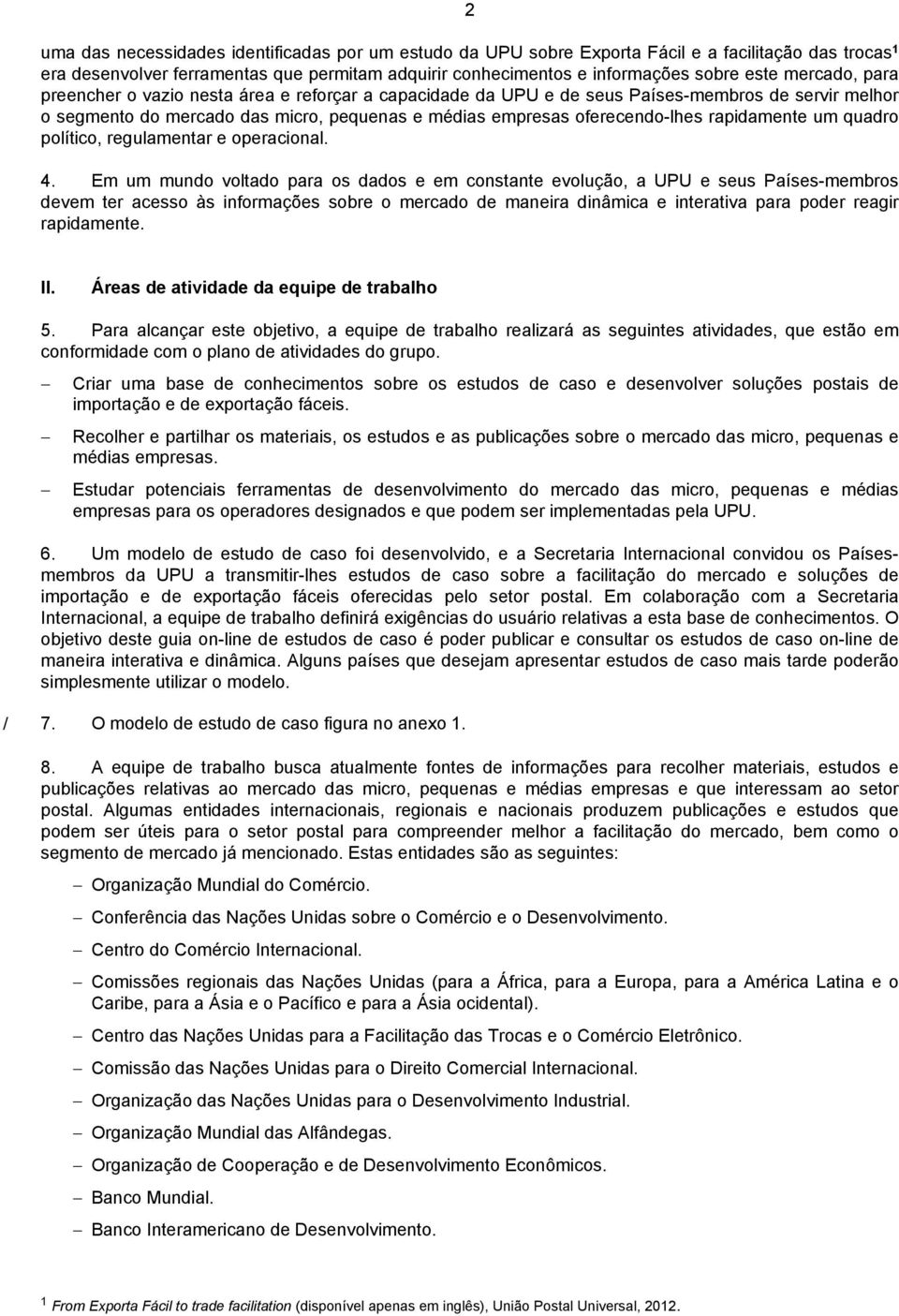 rapidamente um quadro político, regulamentar e operacional. 4.