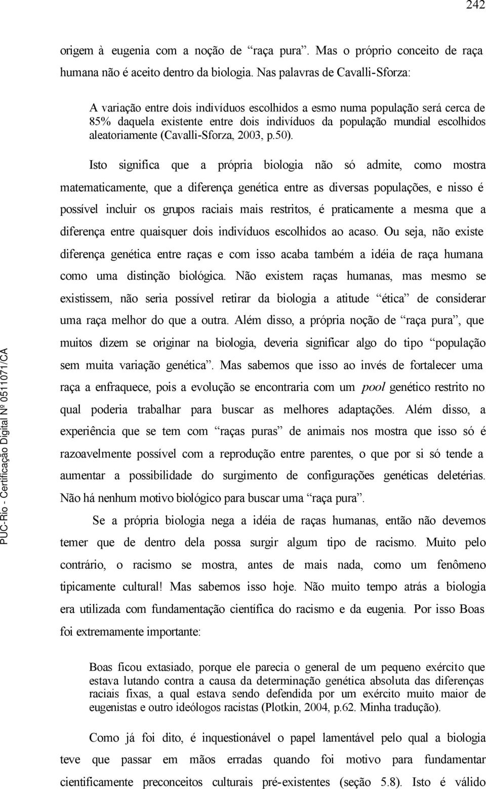 aleatoriamente (Cavalli-Sforza, 2003, p.50).