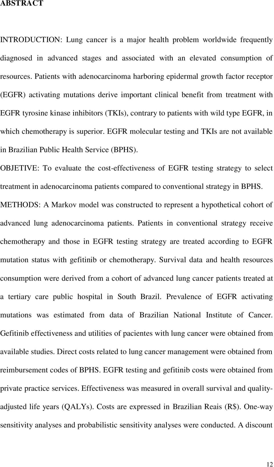 contrary to patients with wild type EGFR, in which chemotherapy is superior. EGFR molecular testing and TKIs are not available in Brazilian Public Health Service (BPHS).