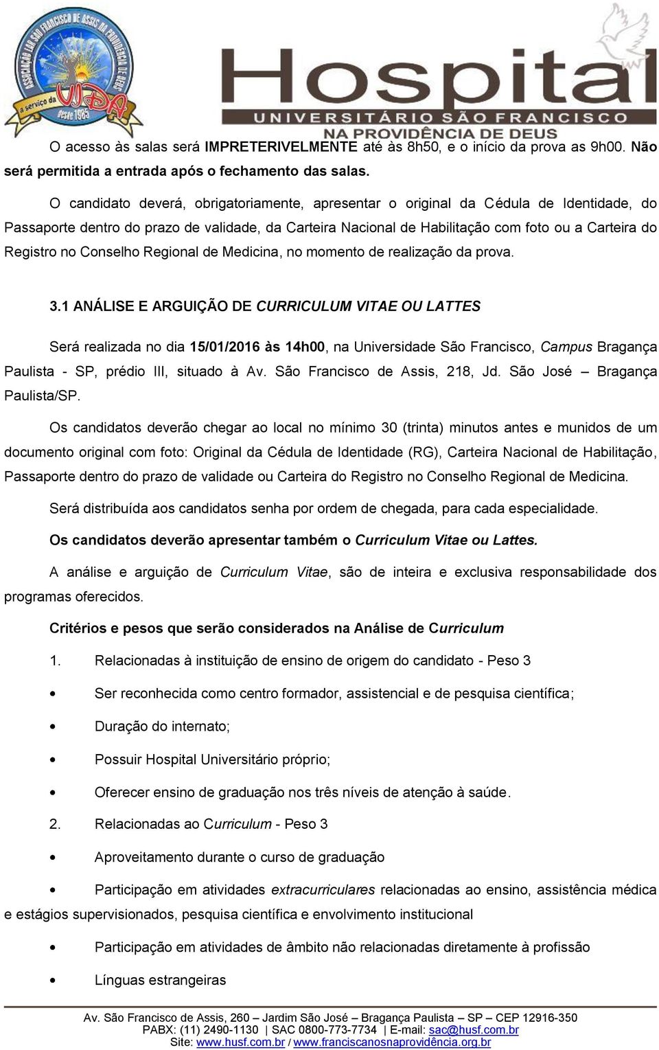 no Conselho Regional de Medicina, no momento de realização da prova. 3.