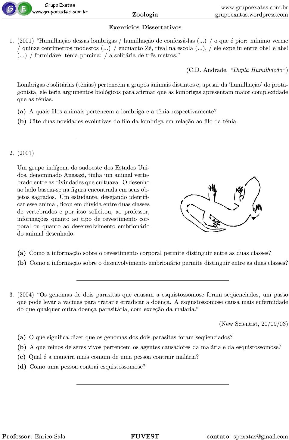 Andrade, Dupla Humilhac a o ) Lombrigas e solita rias (te nias) pertencem a grupos animais distintos e, apesar da humilhac a o do protagonista, ele teria argumentos biolo gicos para afirmar que as