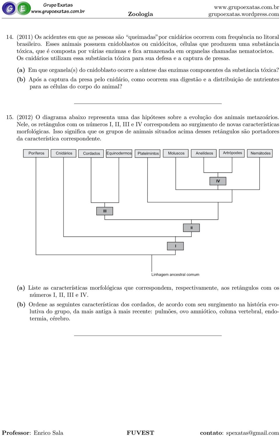 Os cnida rios utilizam essa substa ncia to xica para sua defesa e a captura de presas. (a) Em que organela(s) do cnidoblasto ocorre a sı ntese das enzimas componentes da substa ncia to xica?