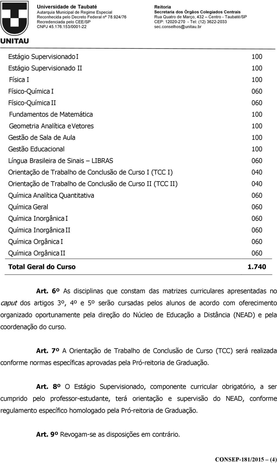 Núcleo de Educação a Distância (NEAD) e pela coordenação do curso. Art.