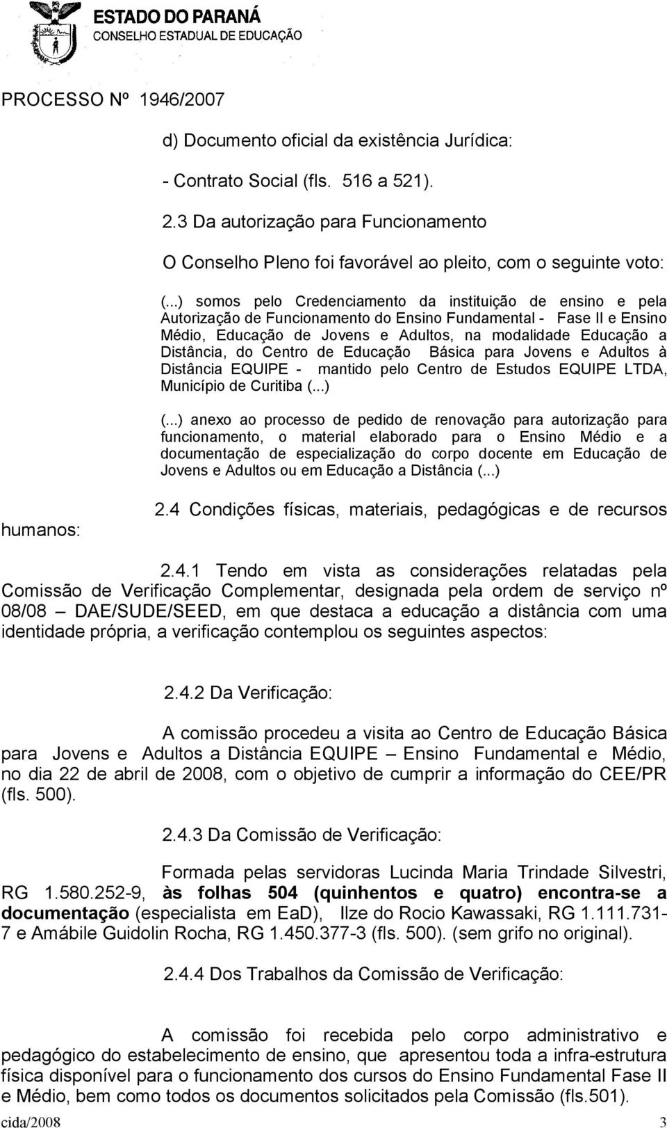 Distância, do Centro de Educação Básica para Jovens e Adultos à Distância EQUIPE - mantido pelo Centro de Estudos EQUIPE LTDA, Município de Curitiba (...) (.