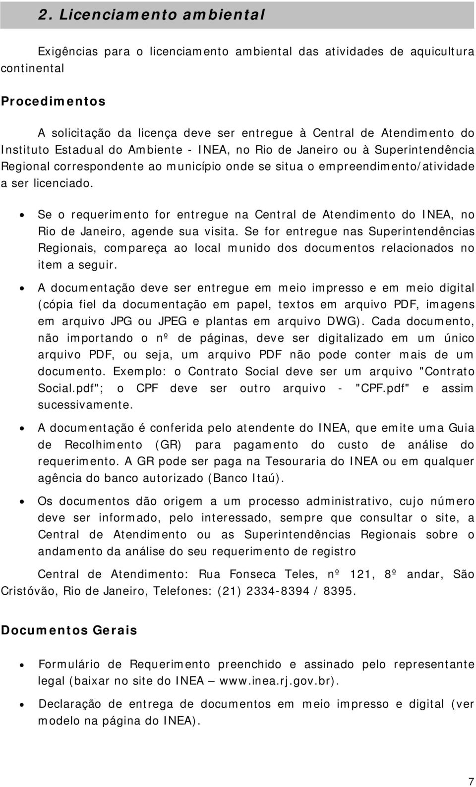 Se o requerimento for entregue na Central de Atendimento do INEA, no Rio de Janeiro, agende sua visita.