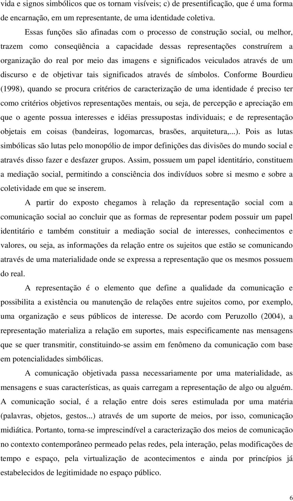 significados veiculados através de um discurso e de objetivar tais significados através de símbolos.