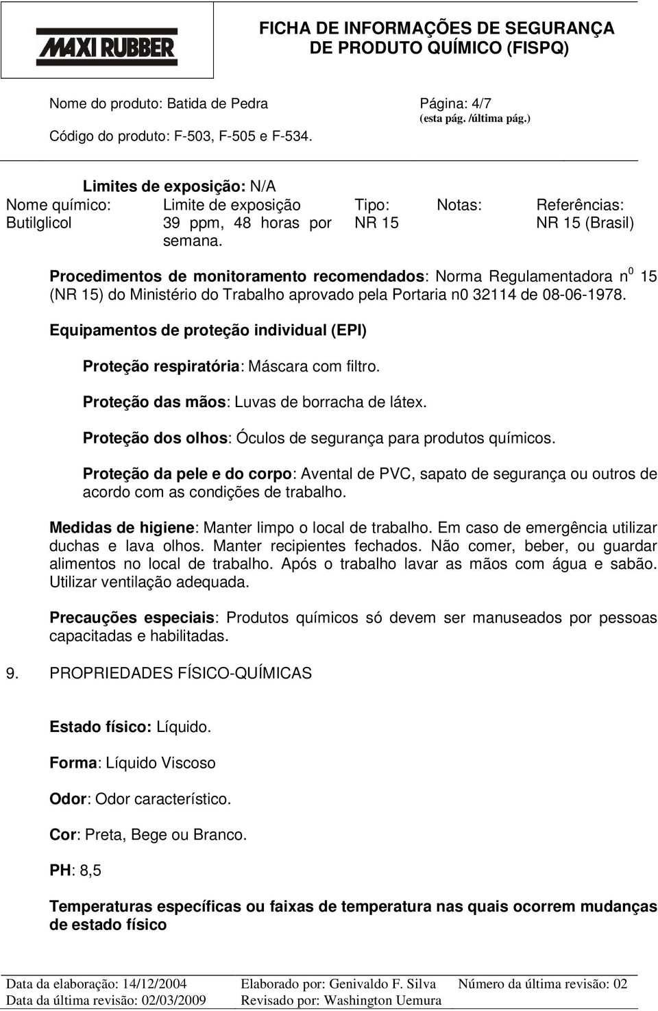 08-06-1978. Equipamentos de proteção individual (EPI) Proteção respiratória: Máscara com filtro. Proteção das mãos: Luvas de borracha de látex.