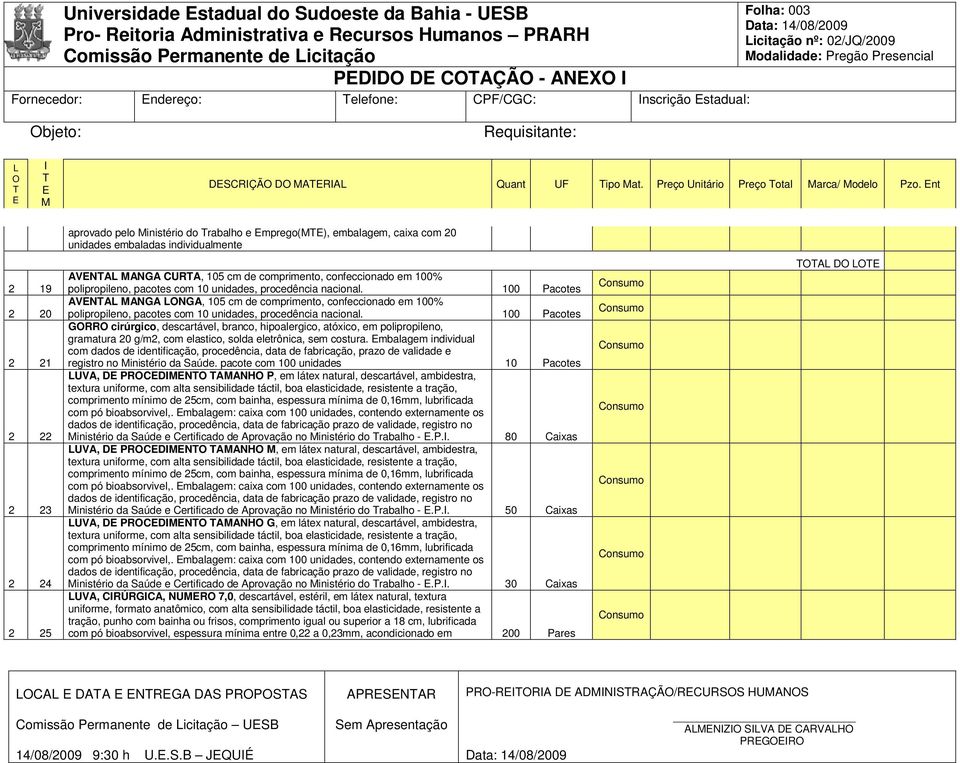 nt aprovado pelo inistério do rabalho e mprego(), embalagem, caixa com 20 unidades embaladas individualmente 2 19 2 20 2 21 2 22 2 23 2 24 2 25 AVNA ANGA CURA, 105 cm de comprimento, confeccionado em