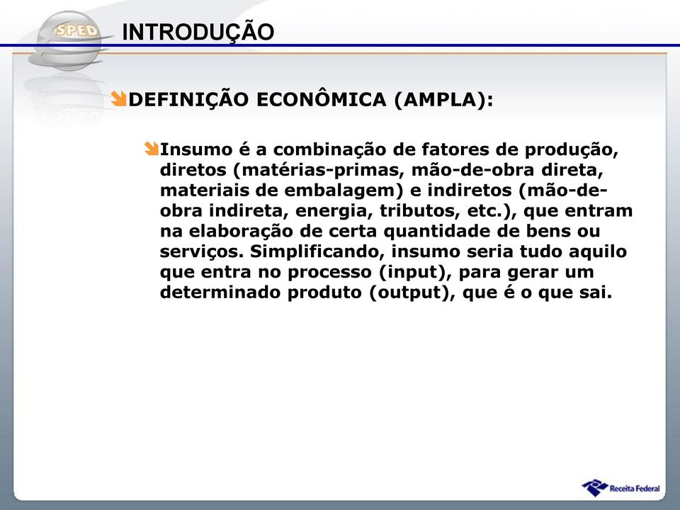 energia, tributos, etc.), que entram na elaboração de certa quantidade de bens ou serviços.