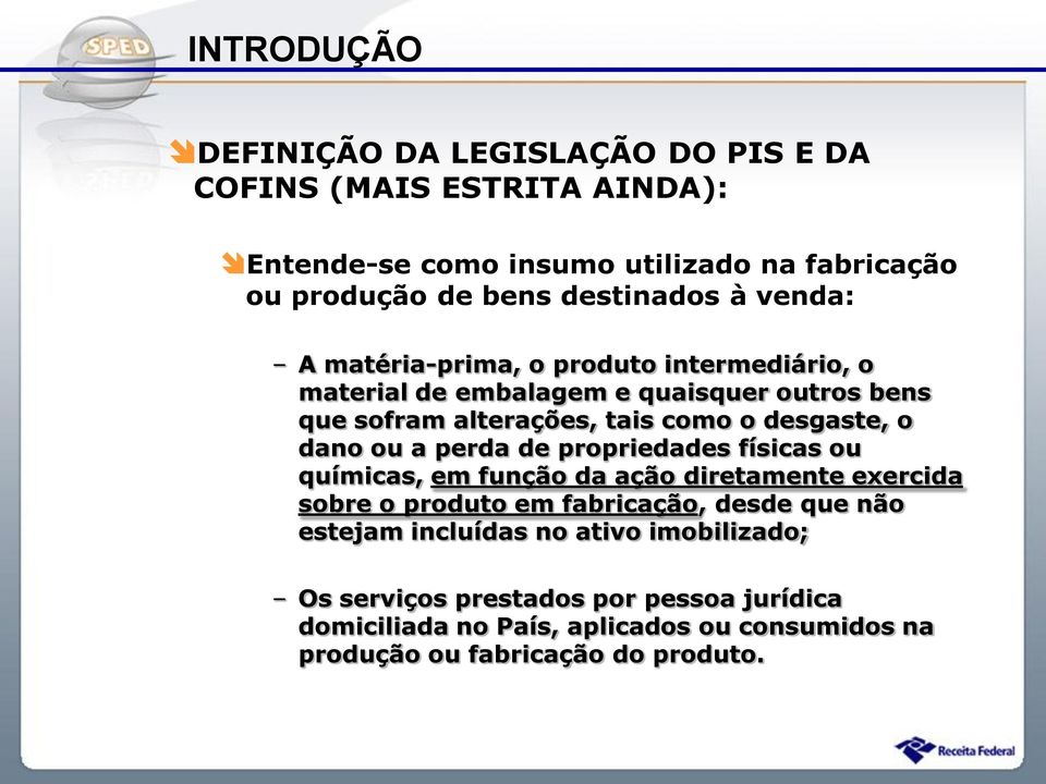 desgaste, o dano ou a perda de propriedades físicas ou químicas, em função da ação diretamente exercida sobre o produto em fabricação, desde que não