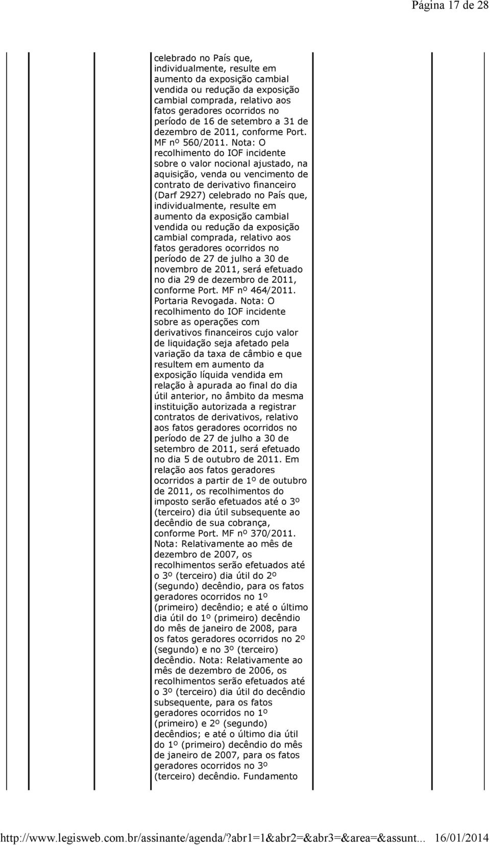 Nota: O recolhimento do IOF incidente sobre o valor nocional ajustado, na aquisição, venda ou vencimento de contrato de derivativo financeiro (Darf 2927) celebrado no País que, individualmente,