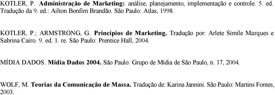 Tradução por: Arlete Símile Marques e Sabrina Cairo. 9. ed. 1. re. São Paulo: Prentice Hall, 2004. MÍDIA DADOS.