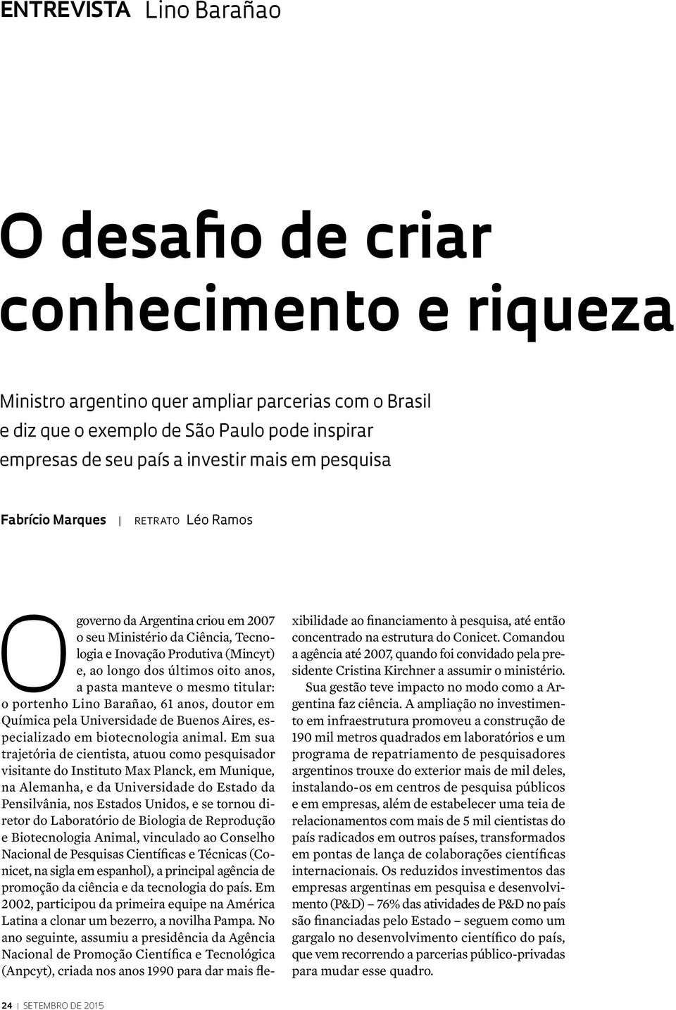 pasta manteve o mesmo titular: o portenho Lino Barañao, 61 anos, doutor em Química pela Universidade de Buenos Aires, especializado em biotecnologia animal.