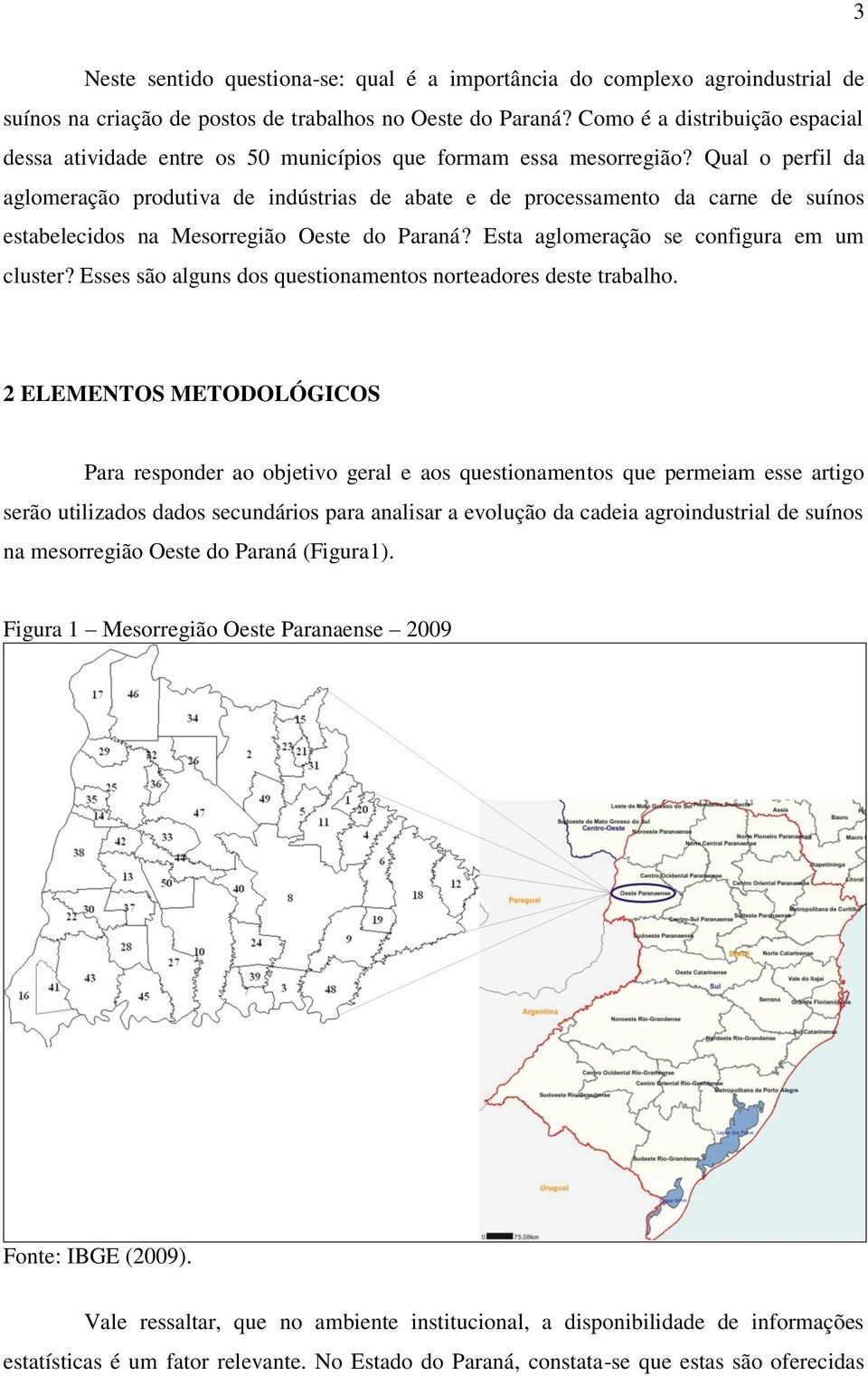 Qual o perfil da aglomeração produtiva de indústrias de abate e de processamento da carne de suínos estabelecidos na Mesorregião Oeste do Paraná? Esta aglomeração se configura em um cluster?