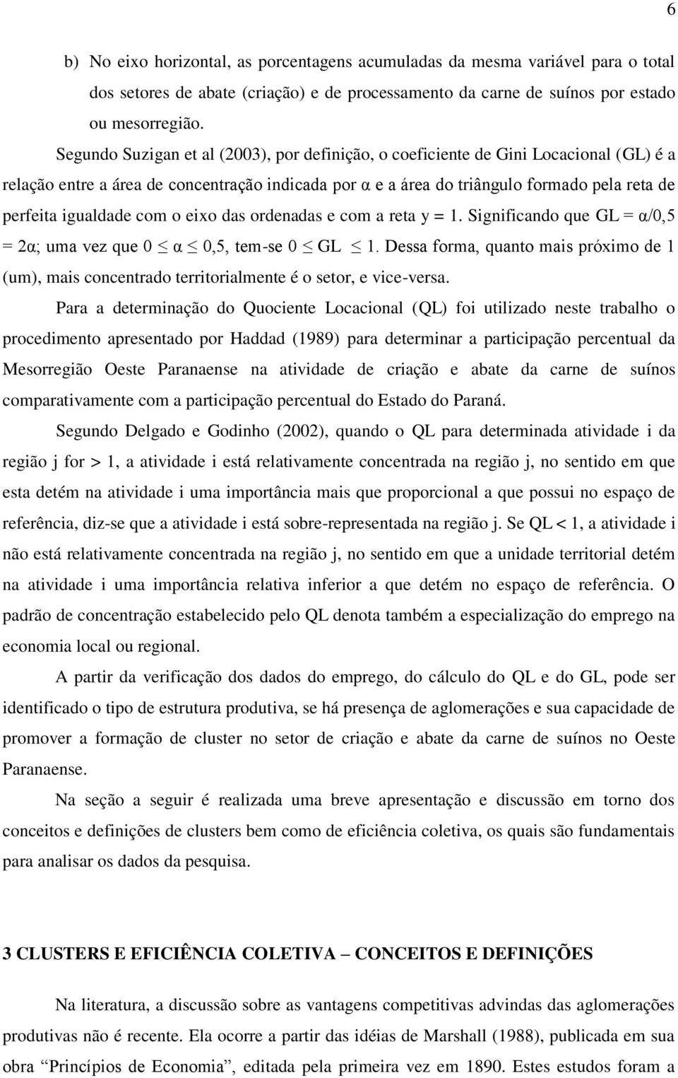 igualdade com o eixo das ordenadas e com a reta y = 1. Significando que GL = α/0,5 = 2α; uma vez que 0 α 0,5, tem-se 0 GL 1.