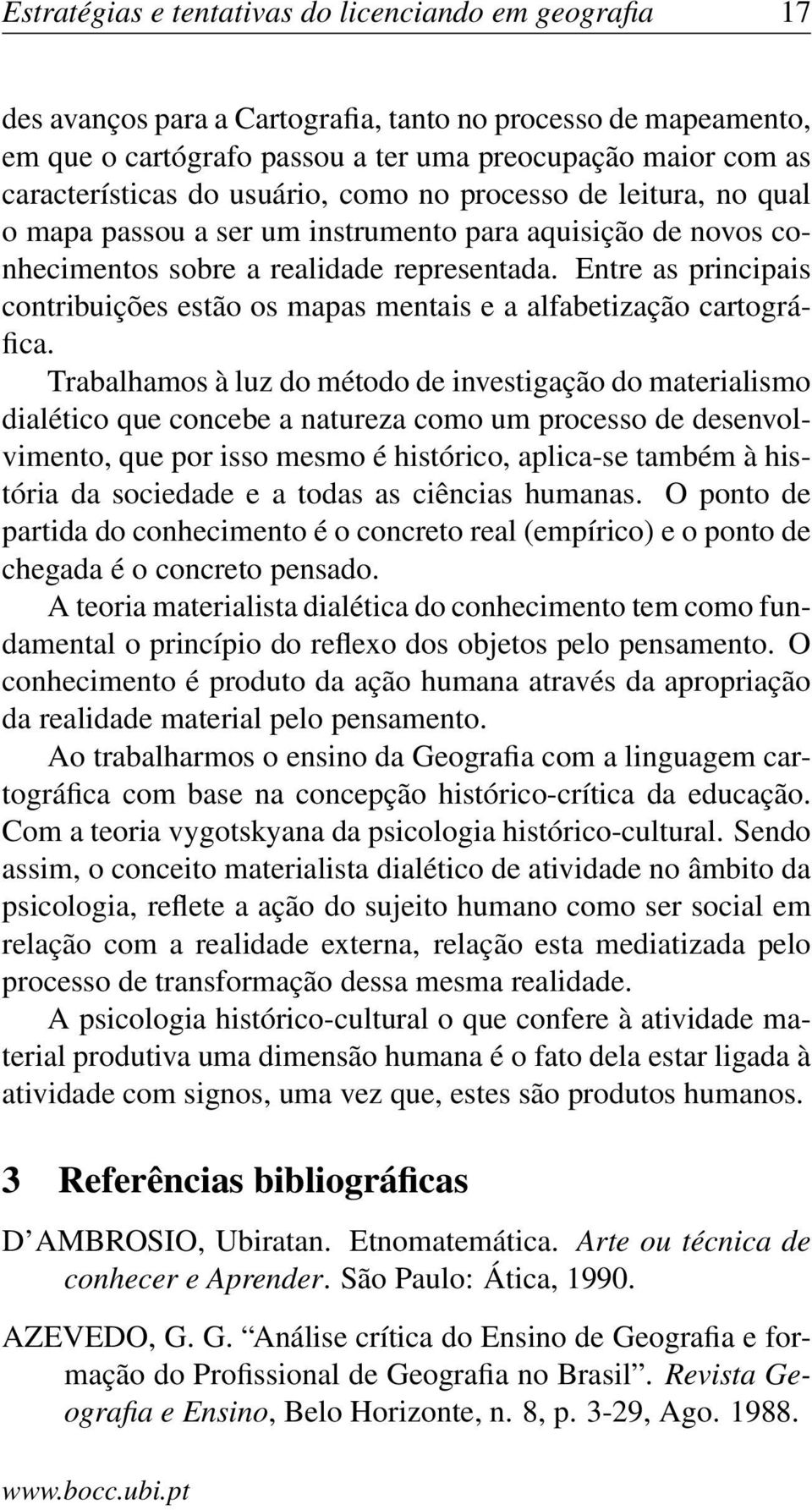 Entre as principais contribuições estão os mapas mentais e a alfabetização cartográfica.