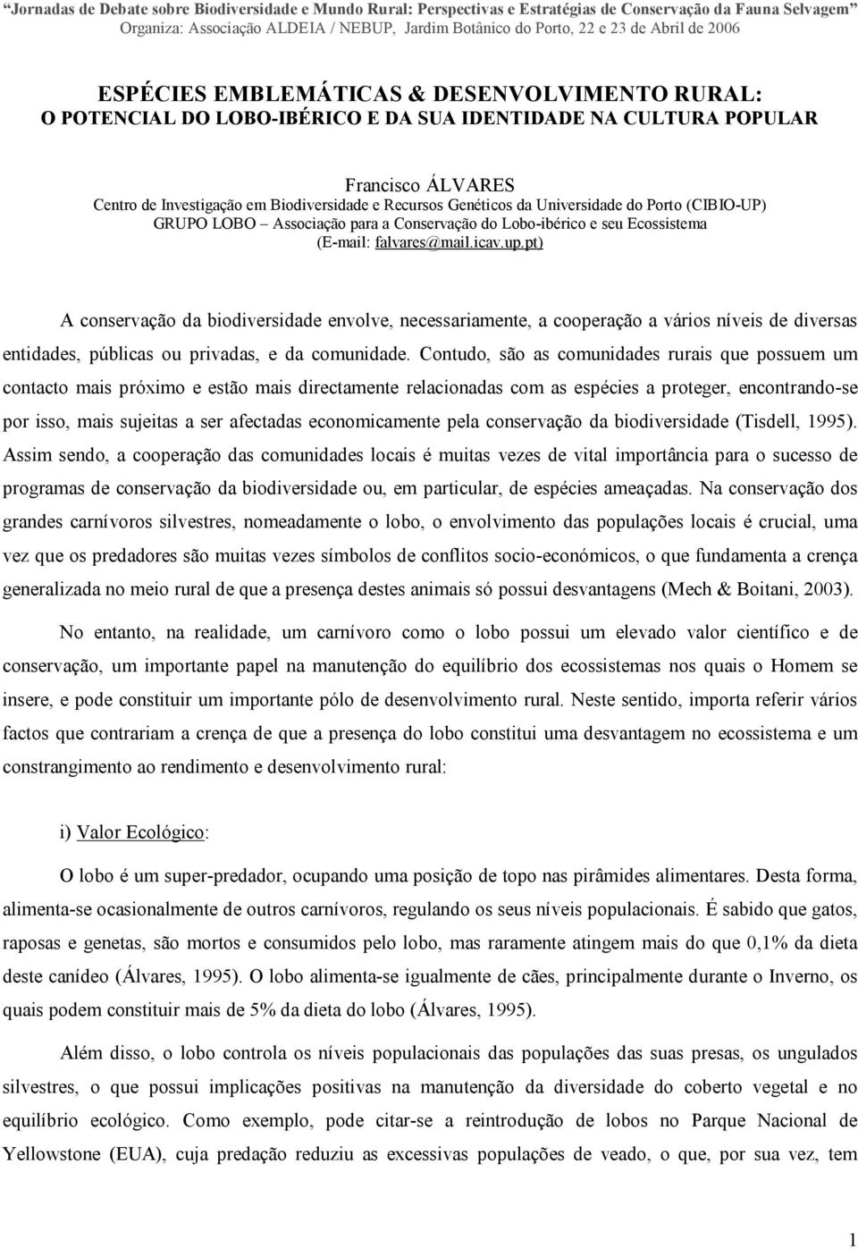 pt) A conservação da biodiversidade envolve, necessariamente, a cooperação a vários níveis de diversas entidades, públicas ou privadas, e da comunidade.