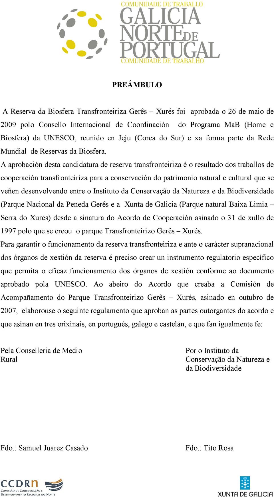 A aprobación desta candidatura de reserva transfronteiriza é o resultado dos traballos de cooperación transfronteiriza para a conservación do patrimonio natural e cultural que se veñen desenvolvendo