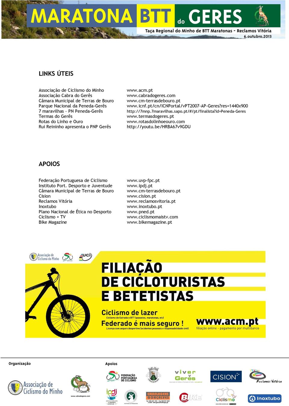 pt Rotas do Linho e Ouro www.rotasdolinhoeouro.com Rui Reininho apresenta o PNP Gerê s http://youtu.be/hrba67v9gdu APOIOS Federação Portuguesa de Ciclismo Instituto Port.