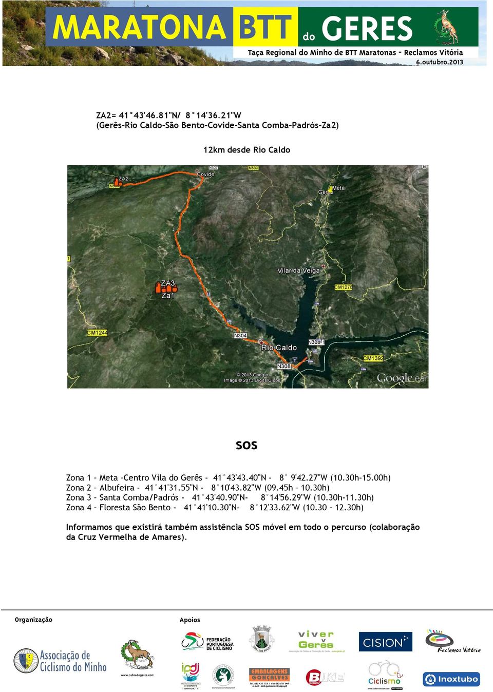 43'43.40"N - 8 9'42.27"W (10.30h-15.00h) Zona 2 Albufeira - 41 41'31.55"N - 8 10'43.82"W (09.45h 10.