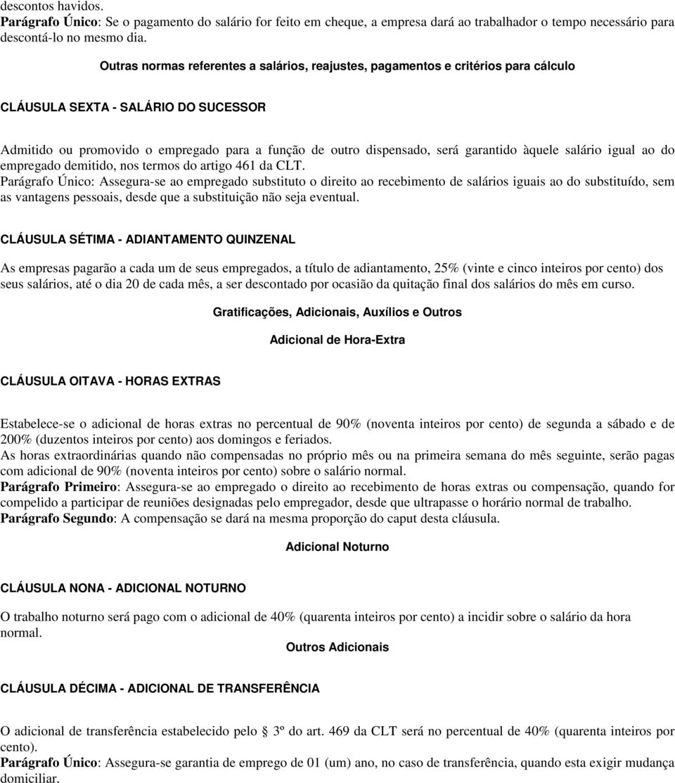 garantido àquele salário igual ao do empregado demitido, nos termos do artigo 461 da CLT.