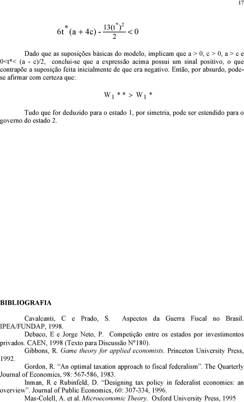 Então, por absurdo, podese afirmar com certeza que: W1 > W1 Tudo que for deduzido para o estado 1, por simetria, pode ser estendido para o governo do estado. BIBLIOGRAFIA Cavalcanti, C e Prado, S.