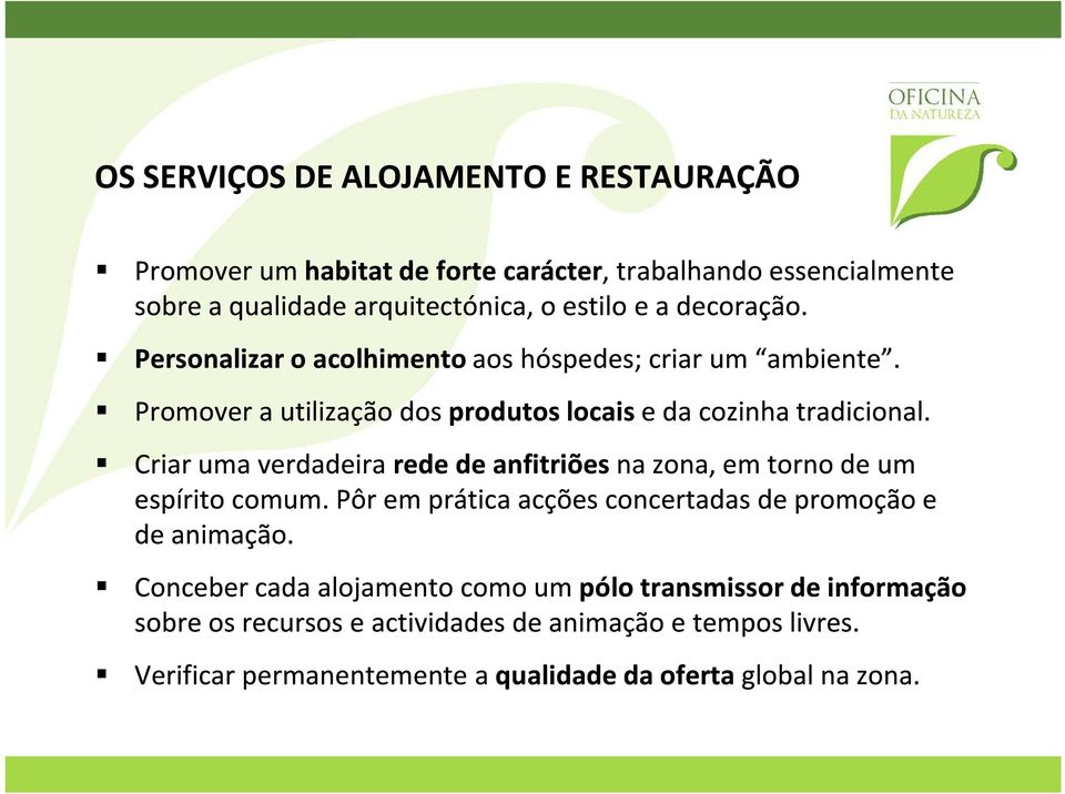 Criar uma verdadeira rede de anfitriões na zona, em torno de um espírito comum. Pôr em prática acções concertadas de promoção e de animação.