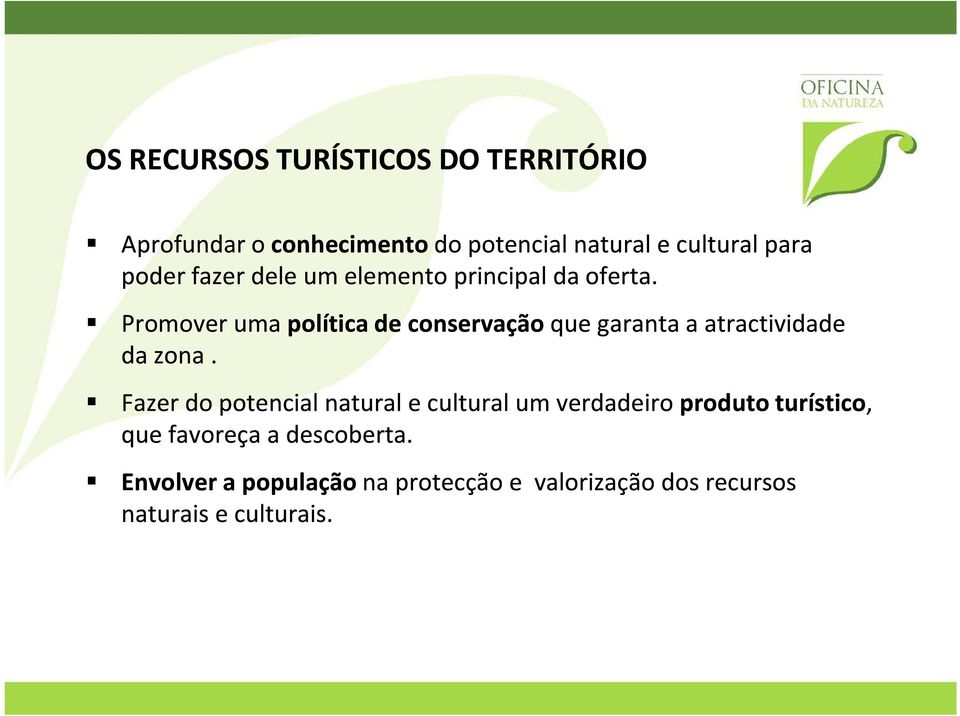 Promover uma política de conservação que garanta a atractividade da zona.